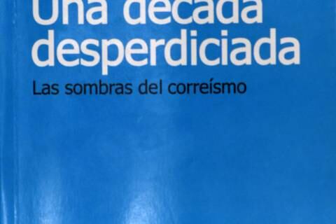 Se publica libro Una década desperdiciada, una crítica desde la izquierda al modelo de Rafael Correa